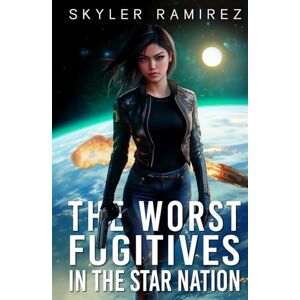 Ramirez, Skyler The Worst Fugitives in the Star Nation (Dumb Luck and Dead Heroes) Ramirez, Skyler The Worst Fugitives in the Star Nation (Dumb Luck and Dead Heroes)