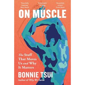 Tsui, Bonnie On Muscle: The Stuff That Moves Us and Why It Matters Tsui, Bonnie On Muscle: The Stuff That Moves Us and Why It Matters