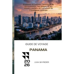 Skyrider, Livia Guide de Voyage Panama 2026: Explorez la culture, l'aventure, la gastronomie, les plages et les trésors cachés du carrefour de l'Amérique centrale Skyrider, Livia Guide de Voyage Panama 2026: Explorez la culture, l'aventure, la gastronomie, les plages et les trésors cachés du carrefour de l'Amérique centrale