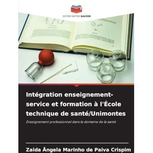 Marinho de Paiva Crispim, Zaida Ângela Intégration enseignement-service et formation à l'École technique de santé/Unimontes: Enseignement professionnel dans le domaine de la santé Marinho de Paiva Crispim, Zaida Ângela Intégration enseignement-service et formation à l'École technique de santé/Unimontes: Enseignement professionnel dans le domaine de la santé