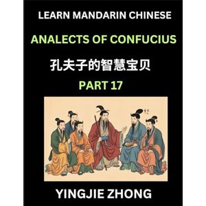 Zhong, Yingjie Analects Of Confucius (Part 17)- Discover Ancient Chinese History And Culture, Self-Learn Reading Mandarin Chinese With Confucian Short Stories For ... Students, Lunyu, Simplified Characters, P Zhong, Yingjie Analects Of Confucius (Part 17)- Discover Ancient Chinese History And Culture, Self-Learn Reading Mandarin Chinese With Confucian Short Stories For ... Students, Lunyu, Simplified Characters, P