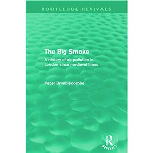 Brimblecombe, Peter The Big Smoke (Routledge Revivals): A History of Air Pollution in London since Medieval Times Brimblecombe, Peter The Big Smoke (Routledge Revivals): A History of Air Pollution in London since Medieval Times