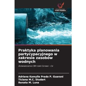 Prado P Guarani, Adriana Kamylle Praktyka planowania partycypacyjnego w zakresie zasobów wodnych: Do¿wiadczenia CBH rzeki Coreaú Ce Prado P Guarani, Adriana Kamylle Praktyka planowania partycypacyjnego w zakresie zasobów wodnych: Do¿wiadczenia CBH rzeki Coreaú Ce
