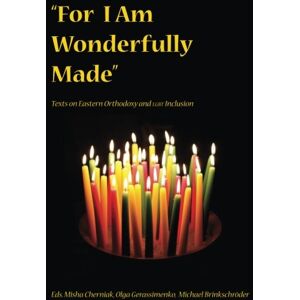 Cherniak, Misha For I Am Wonderfully Made": Texts on Eastern Orthodoxy and LGBT Inclusion Cherniak, Misha For I Am Wonderfully Made": Texts on Eastern Orthodoxy and LGBT Inclusion