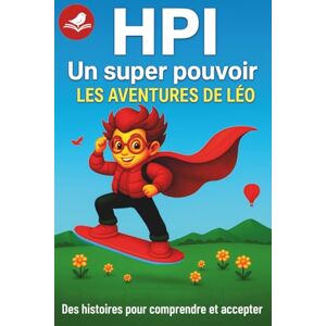 Dornay, Elise HPI un super pouvoir les aventures de Léo: HPI, enfants précoces et hypersensibles : un guide bienveillant pour comprendre la différence, soutenir les ... aux parents (les aventures de Léo et Louise) Dornay, Elise HPI un super pouvoir les aventures de Léo: HPI, enfants précoces et hypersensibles : un guide bienveillant pour comprendre la différence, soutenir les ... aux parents (les aventures de Léo et Louise)