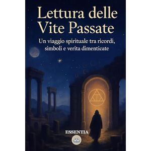 Fenley, Alaric Lettura delle Vite Passate: Un viaggio spirituale tra ricordi, simboli e verità dimenticate Fenley, Alaric Lettura delle Vite Passate: Un viaggio spirituale tra ricordi, simboli e verità dimenticate
