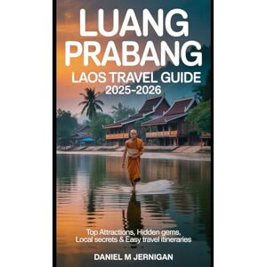 Jernigan, Mr Daniel M Luang Prabang, Laos Travel Guide 2025–2026: Top Attractions, Hidden Gems, Local Secrets & Easy Travel Itineraries Jernigan, Mr Daniel M Luang Prabang, Laos Travel Guide 2025–2026: Top Attractions, Hidden Gems, Local Secrets & Easy Travel Itineraries