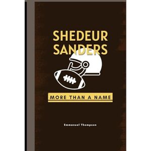 Thompson, Emmanuel SHEDEUR SANDERS: More Than a Name Thompson, Emmanuel SHEDEUR SANDERS: More Than a Name