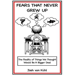 von Kühl, Josh Fears That Never Grew Up: The Reality of Things We Thought Would Be a Bigger Deal von Kühl, Josh Fears That Never Grew Up: The Reality of Things We Thought Would Be a Bigger Deal