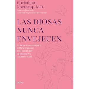 Northrup, Christiane Diosas Nunca Envejecen, Las: la formula secreta para sentirte radiante, vital y disfrutar de bienestar a cualquier edad (Crecimiento personal) Northrup, Christiane Diosas Nunca Envejecen, Las: la formula secreta para sentirte radiante, vital y disfrutar de bienestar a cualquier edad (Crecimiento personal)