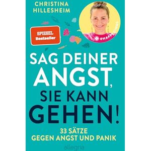 Hillesheim, Christina Sag deiner Angst, sie kann gehen!: 33 Sätze gegen Angst und Panik Der Spiegel-Bestseller, der erklärt, wie man Ängste überwinden kann Hillesheim, Christina Sag deiner Angst, sie kann gehen!: 33 Sätze gegen Angst und Panik Der Spiegel-Bestseller, der erklärt, wie man Ängste überwinden kann
