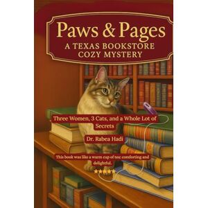 Hadi, Dr. Rabea Paws & Pages: A Texas Bookstore Cozy Mystery: Three Women, Three Cats, and a Whole Lot of Secrets (Clean Reads Collection) Hadi, Dr. Rabea Paws & Pages: A Texas Bookstore Cozy Mystery: Three Women, Three Cats, and a Whole Lot of Secrets (Clean Reads Collection)