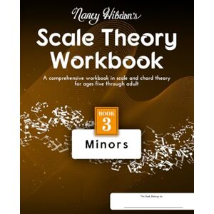 Hibdon, Nancy Nancy Hibdon's Scale Theory Workbook Book 3 Minors: A comprehensive workbook in scale and chord theory for ages five though adult. (Nancy Hibdon's Scale Theory Workbooks) Hibdon, Nancy Nancy Hibdon's Scale Theory Workbook Book 3 Minors: A comprehensive workbook in scale and chord theory for ages five though adult. (Nancy Hibdon's Scale Theory Workbooks)