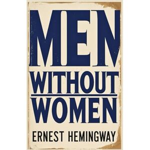 Hemingway, Ernest Men Without Women Hemingway, Ernest Men Without Women