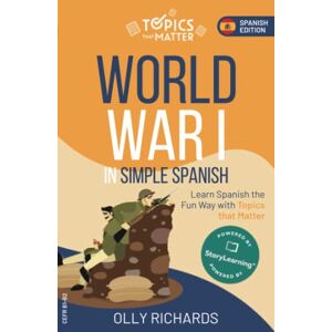 Richards, Olly World War I in Simple Spanish: Learn Spanish the Fun Way with Topics that Matter Richards, Olly World War I in Simple Spanish: Learn Spanish the Fun Way with Topics that Matter