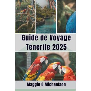 Michaelson, Maggie O Guide de Voyage Tenerife 2025: Découvrez les merveilles cachées du joyau de l'Atlantique Michaelson, Maggie O Guide de Voyage Tenerife 2025: Découvrez les merveilles cachées du joyau de l'Atlantique
