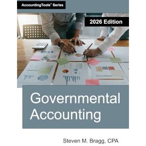 Bragg, Steven M. Governmental Accounting: 2026 Edition Bragg, Steven M. Governmental Accounting: 2026 Edition