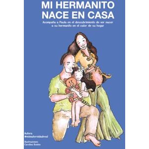Real, Sra Mi Maternidad Mi hermanito nace en casa: Cuento ilustrado sobre el parto en casa, la llegada de un nuevo bebé y el vínculo entre hermanos Real, Sra Mi Maternidad Mi hermanito nace en casa: Cuento ilustrado sobre el parto en casa, la llegada de un nuevo bebé y el vínculo entre hermanos