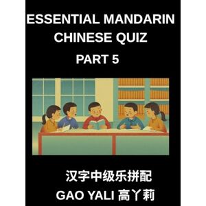 Gao, Yali Essential Mandarin Chinese Quiz (Part 5)- Simplified Chinese Character Challenge Moderate Level Tests via Entertaining Left-Right Matching Games Perfect for Kids Teens Adults and HSK Students Gao, Yali Essential Mandarin Chinese Quiz (Part 5)- Simplified Chinese Character Challenge Moderate Level Tests via Entertaining Left-Right Matching Games Perfect for Kids Teens Adults and HSK Students