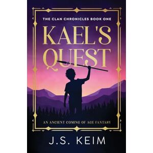 Keim, J S Kael's Quest: An Ancient Coming of Age Fantasy: 1 (The Clan Chronicles) Keim, J S Kael's Quest: An Ancient Coming of Age Fantasy: 1 (The Clan Chronicles)