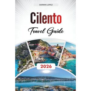 Lopez, Darwin CILENTO TRAVEL GUIDE 2026: Discover Hidden Gems, Historic Landmarks, Travel Tips, and Unforgettable Vacation Experiences Lopez, Darwin CILENTO TRAVEL GUIDE 2026: Discover Hidden Gems, Historic Landmarks, Travel Tips, and Unforgettable Vacation Experiences