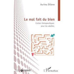 Diliene, Aurima Le mal fait du bien: Contes thérapeutiques pour les adultes (Psycho-Logiques) Diliene, Aurima Le mal fait du bien: Contes thérapeutiques pour les adultes (Psycho-Logiques)