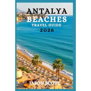 Scott Antalya Beaches Travel Guide: Your Insider’s Guide to Antalya’s Stunning Beaches — Packed with Beautiful Photos and Local Secrets! (Timeless Turkey: The Ultimate Travel Guide Series”) Scott Antalya Beaches Travel Guide: Your Insider’s Guide to Antalya’s Stunning Beaches — Packed with Beautiful Photos and Local Secrets! (Timeless Turkey: The Ultimate Travel Guide Series”)