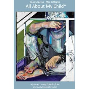 Sopelsa, Buci All About My Child*: A journey through identity, love, and everything in between (Thank You) Sopelsa, Buci All About My Child*: A journey through identity, love, and everything in between (Thank You)