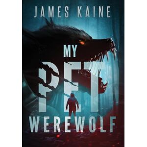 Kaine, James My Pet Werewolf Kaine, James My Pet Werewolf