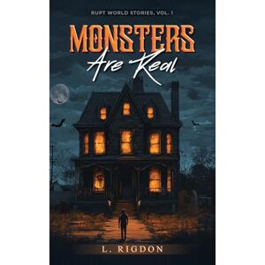 Rigdon, L Rupt World Stories Volume 1: Monsters Are Real Rigdon, L Rupt World Stories Volume 1: Monsters Are Real