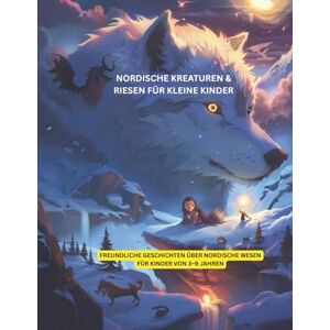 Bjornsson, Erik Nordische Kreaturen und Riesen für kleine Kinder: Freundliche Geschichten über nordische Wesen für Kinder von 3–9 Jahren (Nordische Geschichten für junge Entdecker) Bjornsson, Erik Nordische Kreaturen und Riesen für kleine Kinder: Freundliche Geschichten über nordische Wesen für Kinder von 3–9 Jahren (Nordische Geschichten für junge Entdecker)