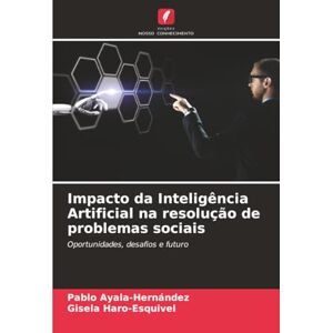 Ayala-Hernández, Pablo Impacto da Inteligência Artificial na resolução de problemas sociais: Oportunidades, desafios e futuro Ayala-Hernández, Pablo Impacto da Inteligência Artificial na resolução de problemas sociais: Oportunidades, desafios e futuro