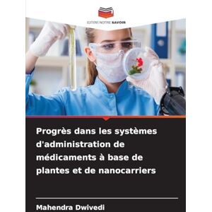 Dwivedi, Mahendra Progrès dans les systèmes d'administration de médicaments à base de plantes et de nanocarriers Dwivedi, Mahendra Progrès dans les systèmes d'administration de médicaments à base de plantes et de nanocarriers
