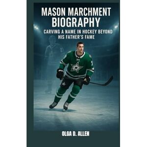 D. ALLEN, OLGA MASON MARCHMENT BIOGRAPHY : CARVING A NAME IN HOCKEY BEYOND HIS FATHER'S FAME: BREAKING THROUGH THE BOARDS D. ALLEN, OLGA MASON MARCHMENT BIOGRAPHY : CARVING A NAME IN HOCKEY BEYOND HIS FATHER'S FAME: BREAKING THROUGH THE BOARDS