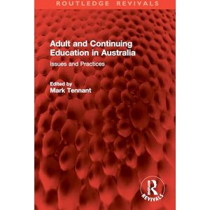 Adult and Continuing Education in Australia: Issues and Practices (Routledge Revivals) Adult and Continuing Education in Australia: Issues and Practices (Routledge Revivals)