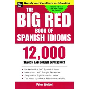 WEIBEL The Big Red Book of Spanish Idioms: 12,000 Spanish and English Expressions: 4,000 Idiomatic Expressions (NTC FOREIGN LANGUAGE) WEIBEL The Big Red Book of Spanish Idioms: 12,000 Spanish and English Expressions: 4,000 Idiomatic Expressions (NTC FOREIGN LANGUAGE)