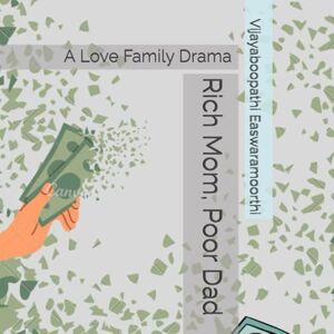 Easwaramoorthi, Mr Vijayaboopathi Rich Mom, Poor Dad: A Motivational Love Family Drama Easwaramoorthi, Mr Vijayaboopathi Rich Mom, Poor Dad: A Motivational Love Family Drama