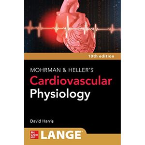 HARRIS LANGE Mohrman and Heller's Cardiovascular Physiology, 10th Edition (Lange Medical Books) HARRIS LANGE Mohrman and Heller's Cardiovascular Physiology, 10th Edition (Lange Medical Books)
