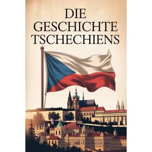 Alban, Rowley Die Geschichte Tschechiens: Von der glanzvollen Vergangenheit Böhmens zur modernen Republik im Herzen Europas Alban, Rowley Die Geschichte Tschechiens: Von der glanzvollen Vergangenheit Böhmens zur modernen Republik im Herzen Europas