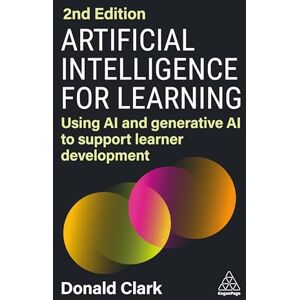 Clark, Donald Artificial Intelligence for Learning: Using AI and Generative AI to Support Learner Development Clark, Donald Artificial Intelligence for Learning: Using AI and Generative AI to Support Learner Development