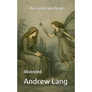 Lang, Andrew The Grey Fairy Book: Illustrated Lang, Andrew The Grey Fairy Book: Illustrated