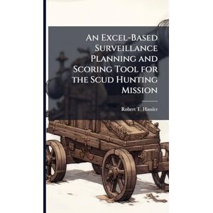 Hassler, Robert T An Excel-Based Surveillance Planning and Scoring Tool for the Scud Hunting Mission Hassler, Robert T An Excel-Based Surveillance Planning and Scoring Tool for the Scud Hunting Mission