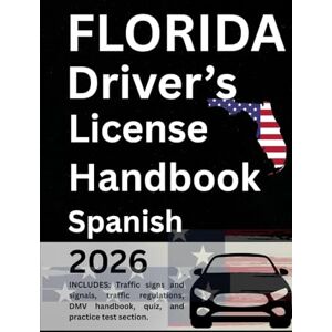 Chukwunyere, Destiny MANUAL DE LICENCIA DE CONDUCIR DE FLORIDA: GUÍA COMPLETA DEL CONDUCTOR Y DEL DMV PARA EL ÉXITO EN EL EXAMEN – APRUEBA CON FACILIDAD Chukwunyere, Destiny MANUAL DE LICENCIA DE CONDUCIR DE FLORIDA: GUÍA COMPLETA DEL CONDUCTOR Y DEL DMV PARA EL ÉXITO EN EL EXAMEN – APRUEBA CON FACILIDAD