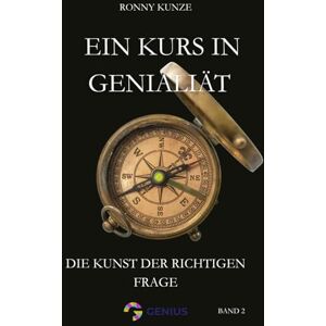 Kunze, Ronny Ein Kurs in Genialität: Die Kunst der richtigen Frage Kunze, Ronny Ein Kurs in Genialität: Die Kunst der richtigen Frage