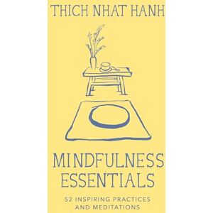 Hanh, Thich Nhat Mindfulness Essentials Cards: 52 Inspiring Practices and Meditations Hanh, Thich Nhat Mindfulness Essentials Cards: 52 Inspiring Practices and Meditations