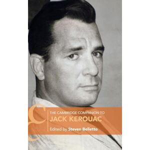 Edited by Steven Belletto The Cambridge Companion to Jack Kerouac (Cambridge Companions to Literature) Edited by Steven Belletto The Cambridge Companion to Jack Kerouac (Cambridge Companions to Literature)