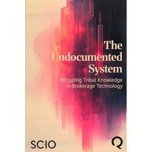 Florez, Mario The Undocumented System: Mitigating Tribal Knowledge in Brokerage Technology Florez, Mario The Undocumented System: Mitigating Tribal Knowledge in Brokerage Technology