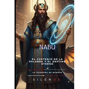 (SILENOS), La Tejedora de Mundos NABU: El Custodio de la Palabra y el Destino Eterno (MESOPOTAMIA) (SILENOS), La Tejedora de Mundos NABU: El Custodio de la Palabra y el Destino Eterno (MESOPOTAMIA)