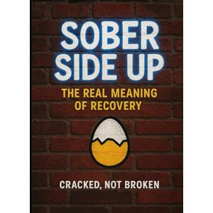 Rayment II, Mickey Eugene Sober side up: the real meaning of recovery Rayment II, Mickey Eugene Sober side up: the real meaning of recovery