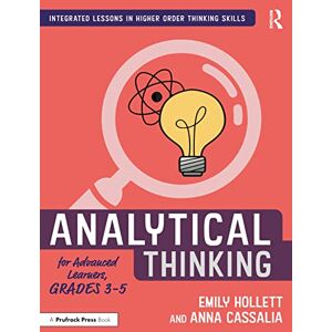 Hollett, Emily Analytical Thinking for Advanced Learners, Grades 3–5 (Integrated Lessons in Higher Order Thinking Skills) Hollett, Emily Analytical Thinking for Advanced Learners, Grades 3–5 (Integrated Lessons in Higher Order Thinking Skills)